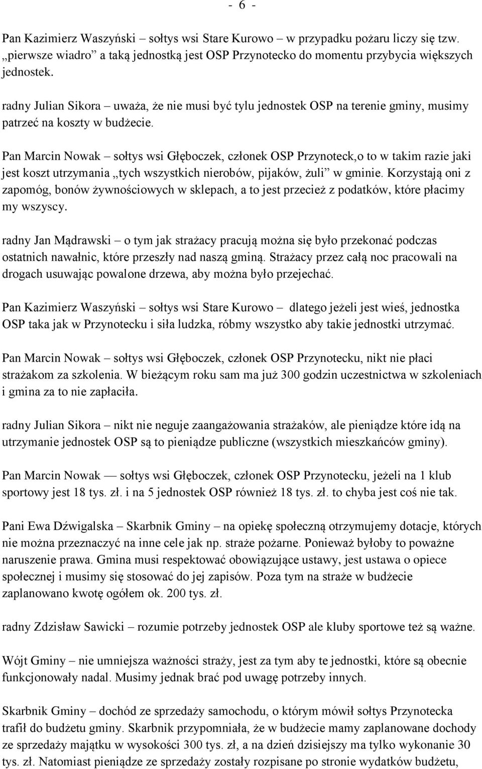 Pan Marcin Nowak sołtys wsi Głęboczek, członek OSP Przynoteck,o to w takim razie jaki jest koszt utrzymania tych wszystkich nierobów, pijaków, żuli w gminie.