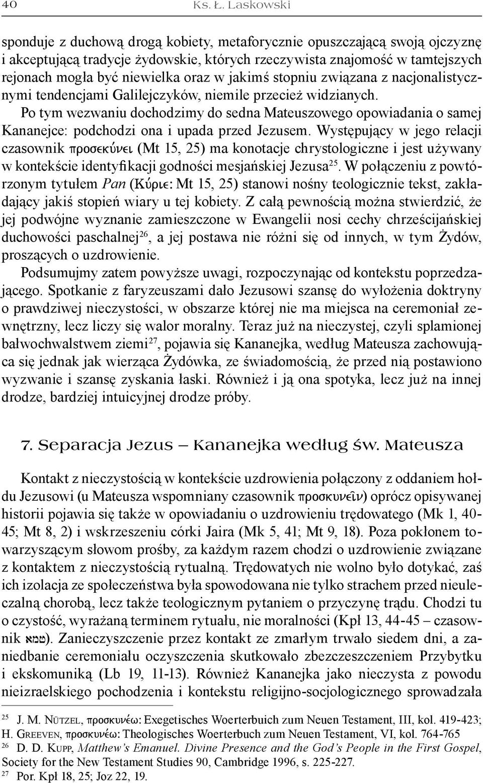 jakimś stopniu związana z nacjonalistycznymi tendencjami Galilejczyków, niemile przecież widzianych.