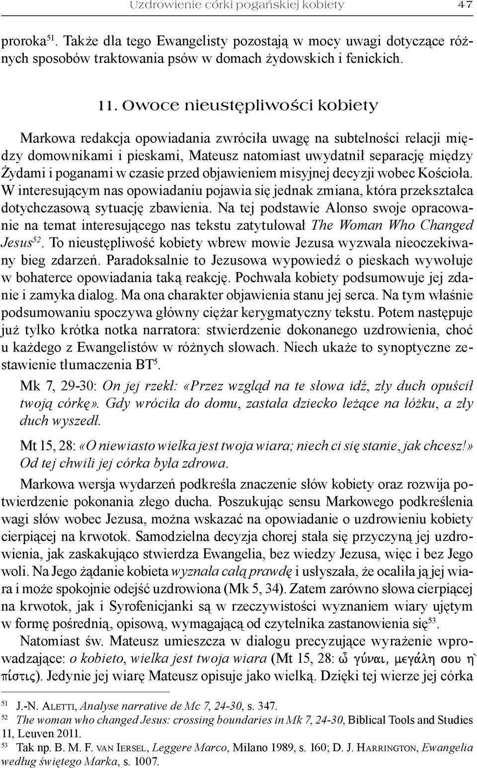 przed objawieniem misyjnej decyzji wobec Kościoła. W interesującym nas opowiadaniu pojawia się jednak zmiana, która przekształca dotychczasową sytuację zbawienia.