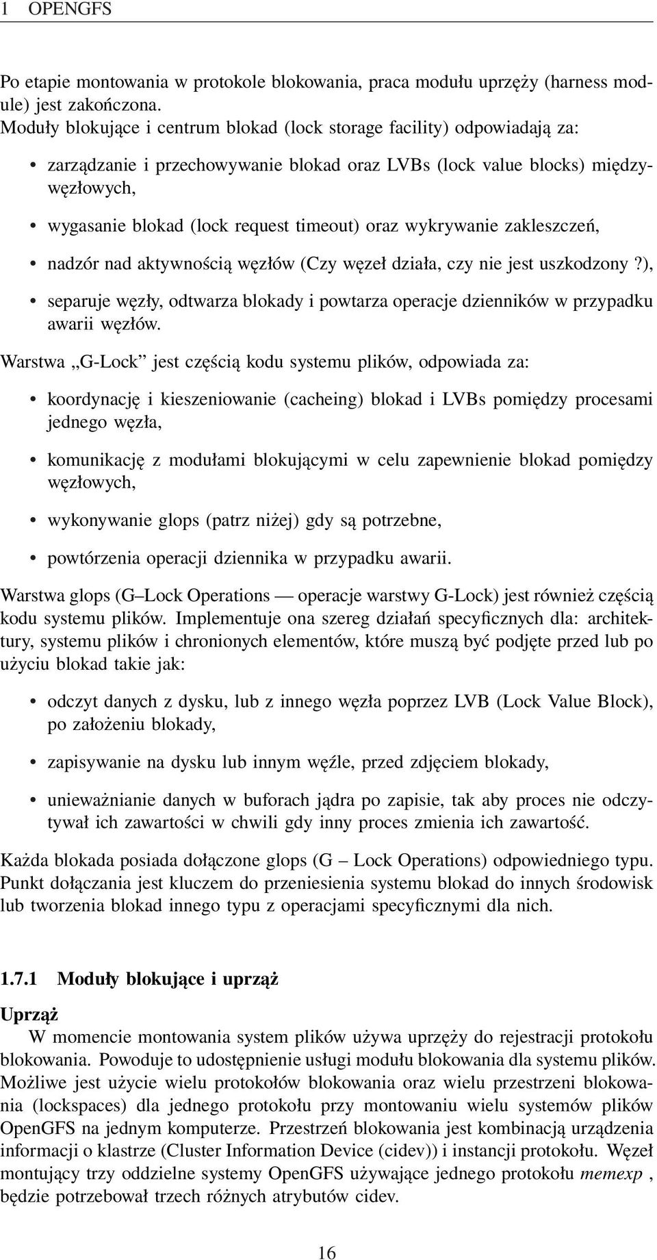 oraz wykrywanie zakleszczeń, nadzór nad aktywnością węzłów (Czy węzeł działa, czy nie jest uszkodzony?), separuje węzły, odtwarza blokady i powtarza operacje dzienników w przypadku awarii węzłów.