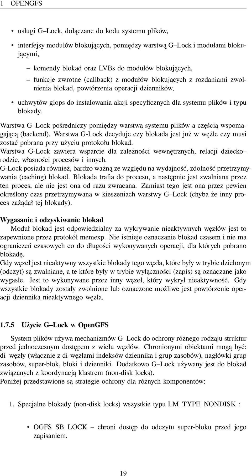 Warstwa G Lock pośredniczy pomiędzy warstwą systemu plików a częścią wspomagającą (backend). Warstwa G-Lock decyduje czy blokada jest już w węźle czy musi zostać pobrana przy użyciu protokołu blokad.