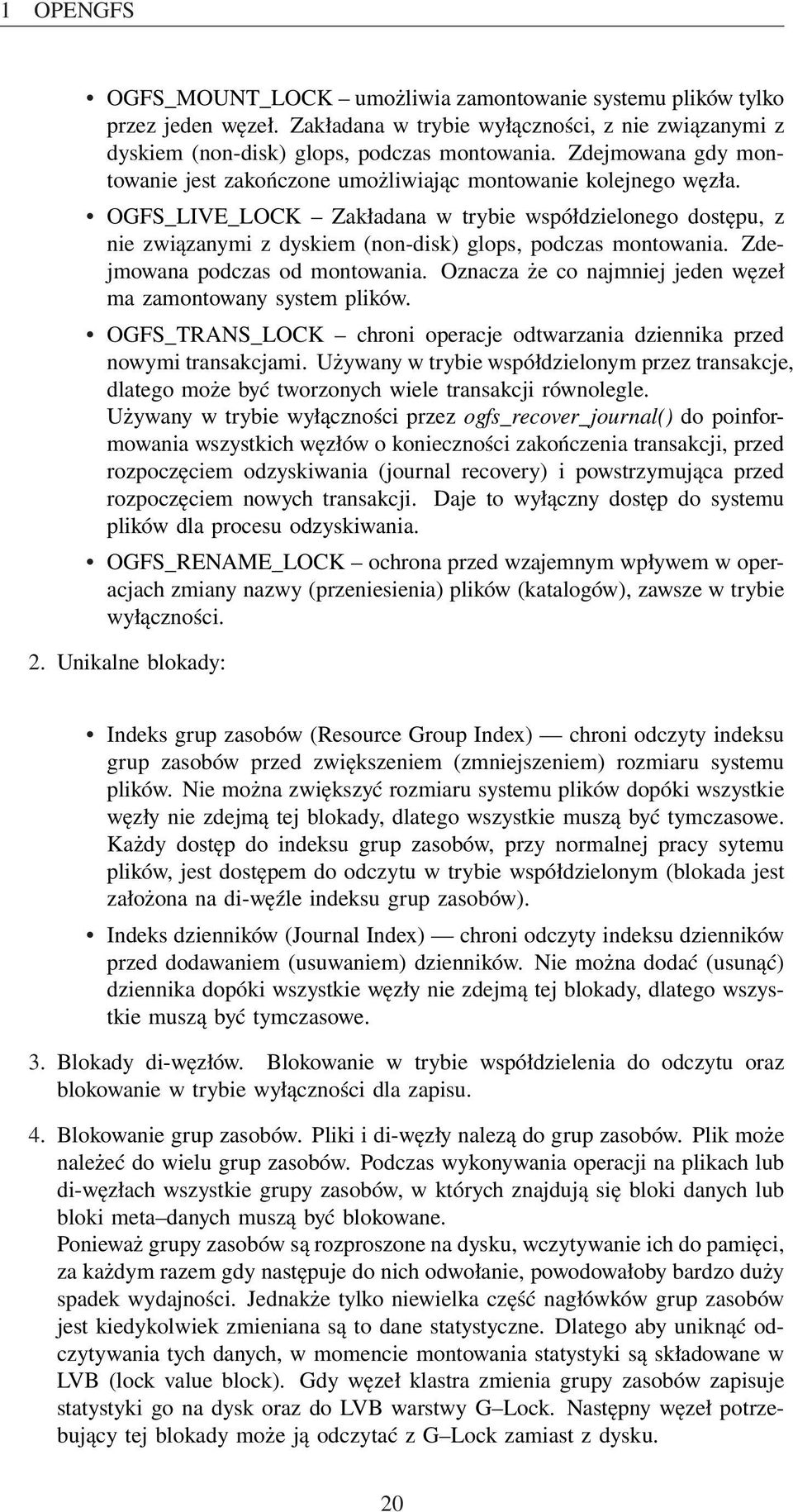 OGFS_LIVE_LOCK Zakładana w trybie współdzielonego dostępu, z nie związanymi z dyskiem (non-disk) glops, podczas montowania. Zdejmowana podczas od montowania.