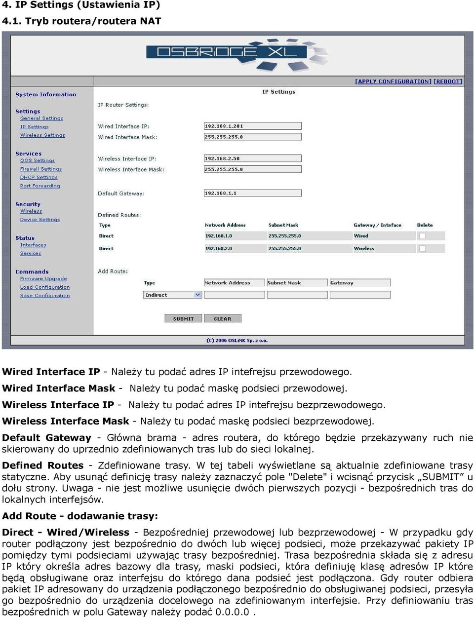 Default Gateway - Główna brama - adres routera, do którego będzie przekazywany ruch nie skierowany do uprzednio zdefiniowanych tras lub do sieci lokalnej. Defined Routes - Zdefiniowane trasy.