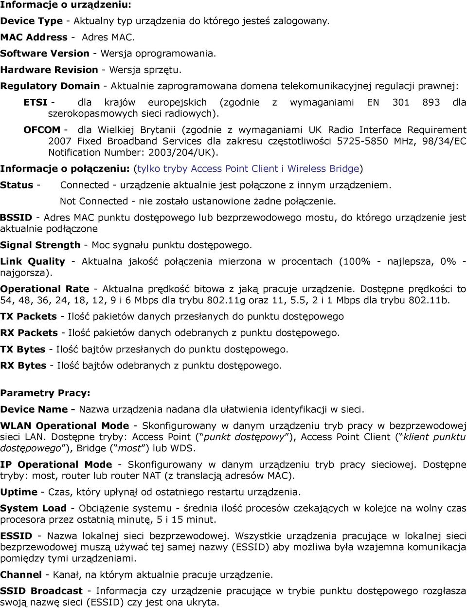 z wymaganiami EN 301 893 dla OFCOM - dla Wielkiej Brytanii (zgodnie z wymaganiami UK Radio Interface Requirement 2007 Fixed Broadband Services dla zakresu częstotliwości 5725-5850 MHz, 98/34/EC