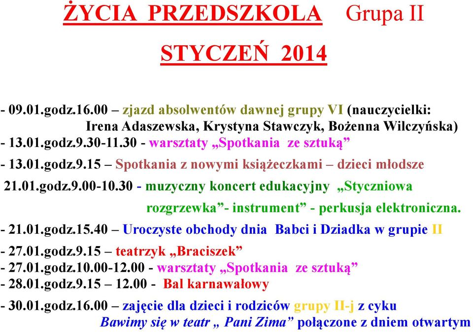 Wilczyńska) - 13.01.godz.9.15 Spotkania z nowymi książeczkami dzieci młodsze - 21.01.godz.15.40 Uroczyste obchody dnia Babci i Dziadka w grupie II - 30.