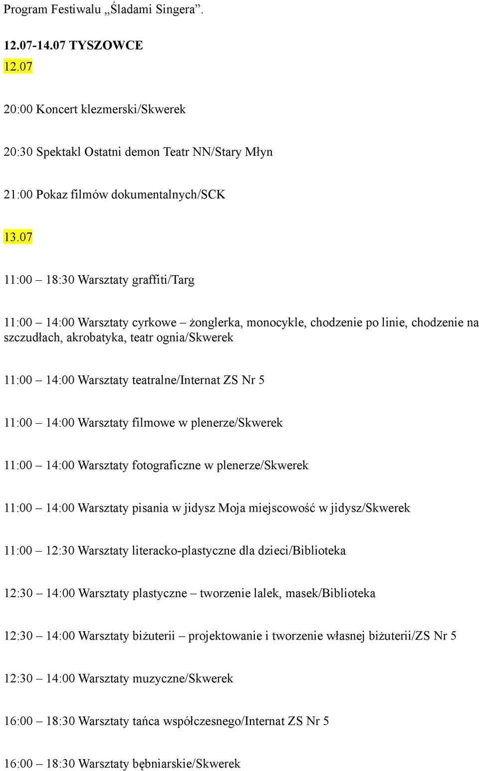 teatralne/internat ZS Nr 5 11:00 14:00 Warsztaty filmowe w plenerze/skwerek 11:00 14:00 Warsztaty fotograficzne w plenerze/skwerek 11:00 14:00 Warsztaty pisania w jidysz Moja miejscowość w