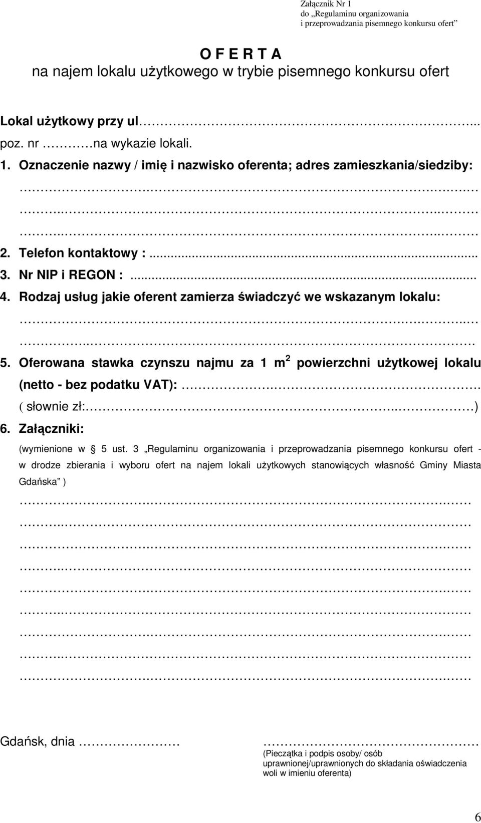 Rodzaj usług jakie oferent zamierza świadczyć we wskazanym lokalu:....... 5. Oferowana stawka czynszu najmu za 1 m 2 powierzchni użytkowej lokalu (netto - bez podatku VAT):.. ( słownie zł:.. ) 6.