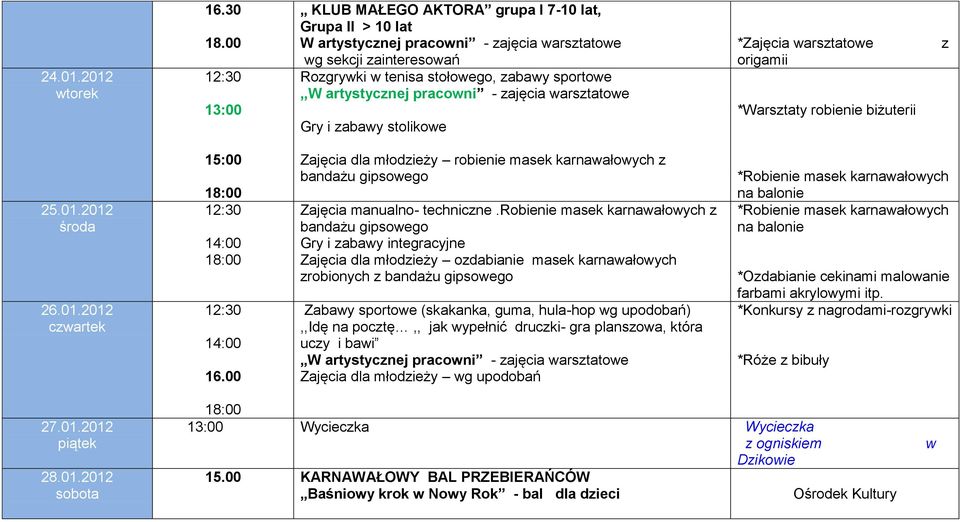 warsztatowe Gry i zabawy stolikowe *Zajęcia warsztatowe origamii * robienie biżuterii z 25.01.2012 26.01.2012 15:00 18:00 14:00 18:00 14:00 16.