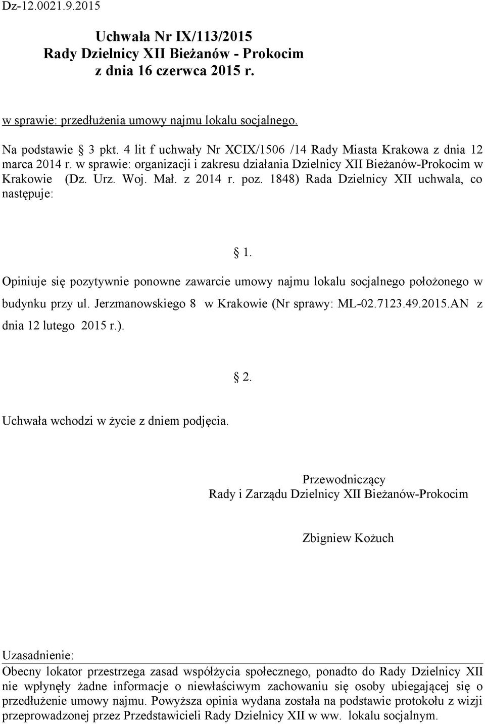 1848) Rada Dzielnicy XII uchwala, co następuje: Opiniuje się pozytywnie ponowne zawarcie umowy najmu lokalu socjalnego położonego w budynku przy ul. Jerzmanowskiego 8 w Krakowie (Nr sprawy: ML-02.