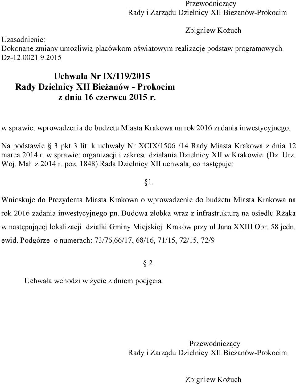 k uchwały Nr XCIX/1506 /14 Rady Miasta Krakowa z dnia 12 marca 2014 r. w sprawie: organizacji i zakresu działania Dzielnicy XII w Krakowie (Dz. Urz. Woj. Mał. z 2014 r. poz.