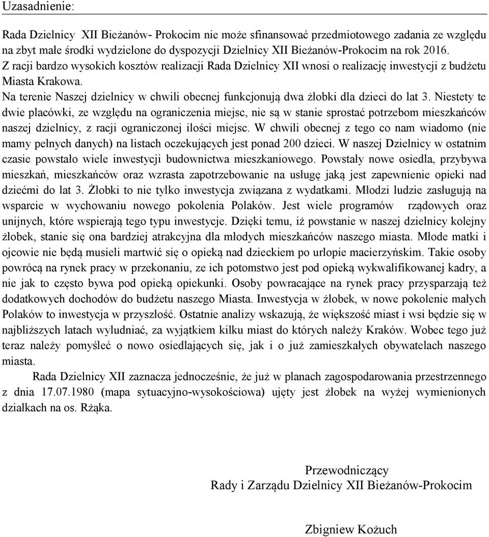 Na terenie Naszej dzielnicy w chwili obecnej funkcjonują dwa żłobki dla dzieci do lat 3.