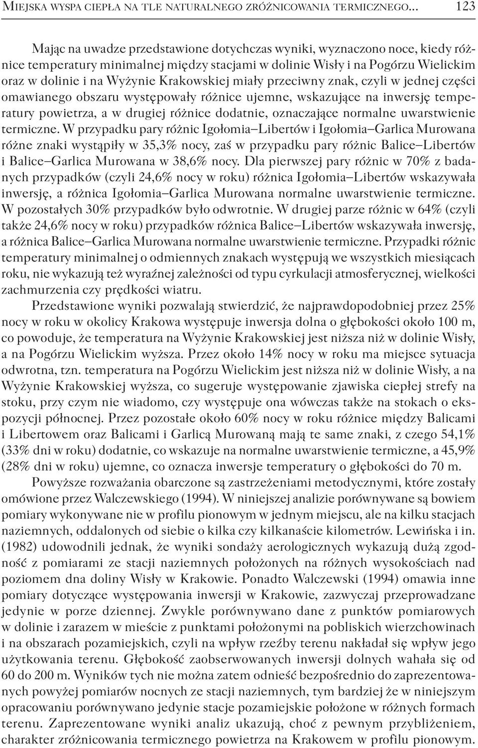 Krakowskiej miały przeciwny znak, czyli w jednej części omawianego obszaru występowały różnice ujemne, wskazujące na inwersję temperatury powietrza, a w drugiej różnice dodatnie, oznaczające normalne