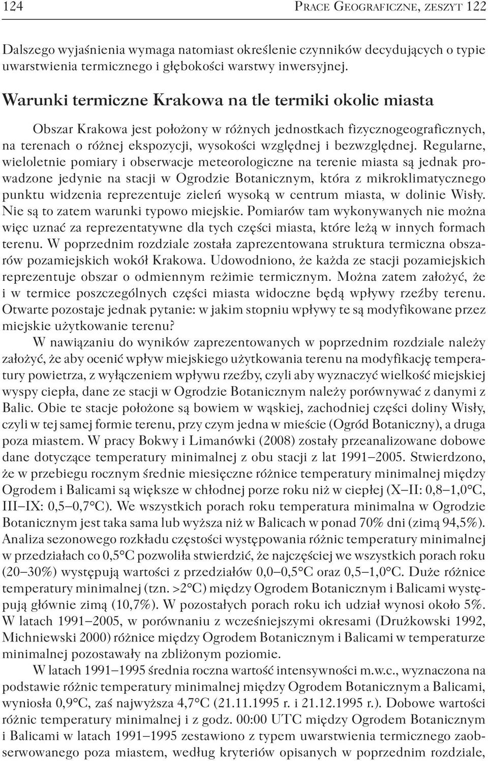 Regularne, wieloletnie pomiary i obserwacje meteorologiczne na terenie miasta są jednak prowadzone jedynie na stacji w Ogrodzie Botanicznym, która z mikroklimatycznego punktu widzenia reprezentuje