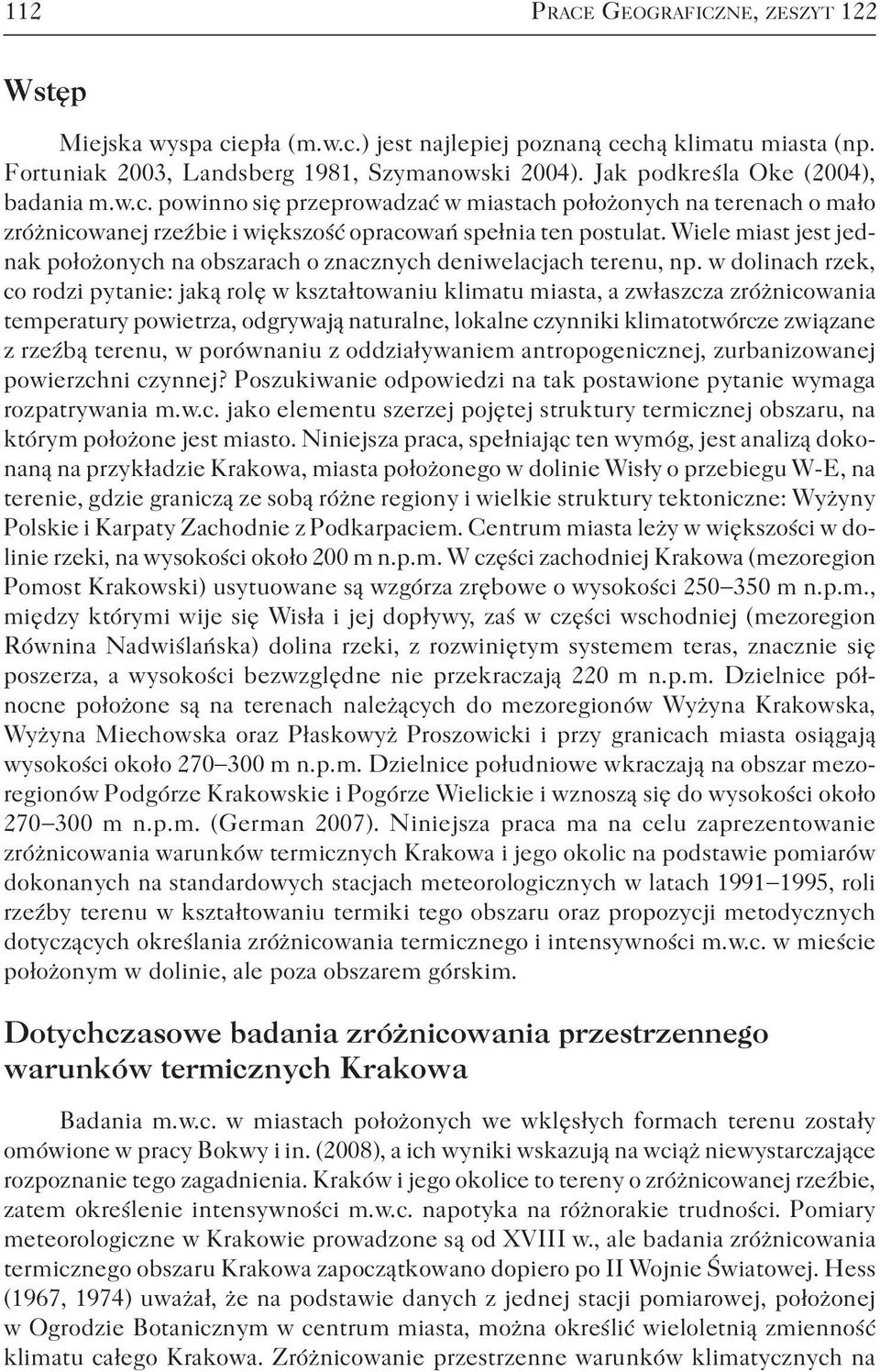 Wiele miast jest jednak położonych na obszarach o znacznych deniwelacjach terenu, np.