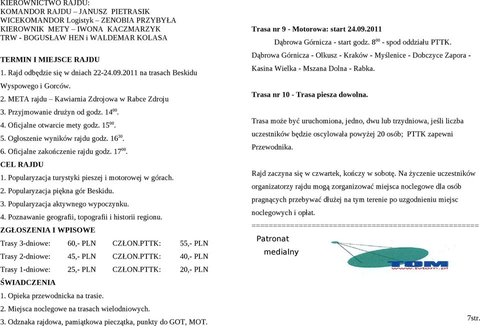 Rajd odbędzie się w dniach 22- na trasach Beskidu Kasina Wielka - Mszana Dolna - Rabka. Wyspowego i Gorców. Trasa nr 10 - Trasa piesza dowolna. 2. META rajdu Kawiarnia Zdrojowa w Rabce Zdroju 3.