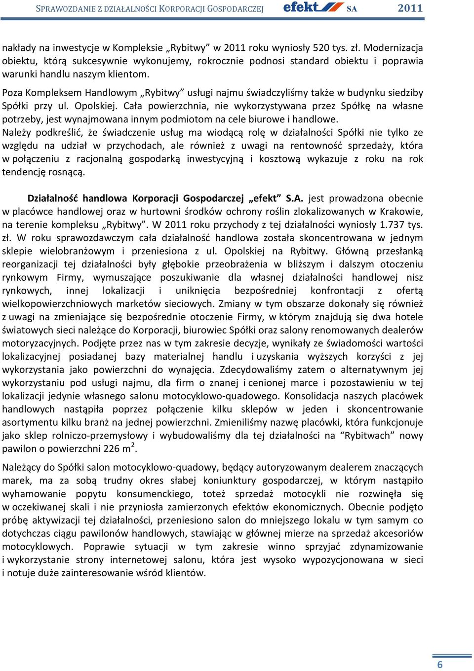 Poza Kompleksem Handlowym Rybitwy usługi najmu świadczyliśmy także w budynku siedziby Spółki przy ul. Opolskiej.