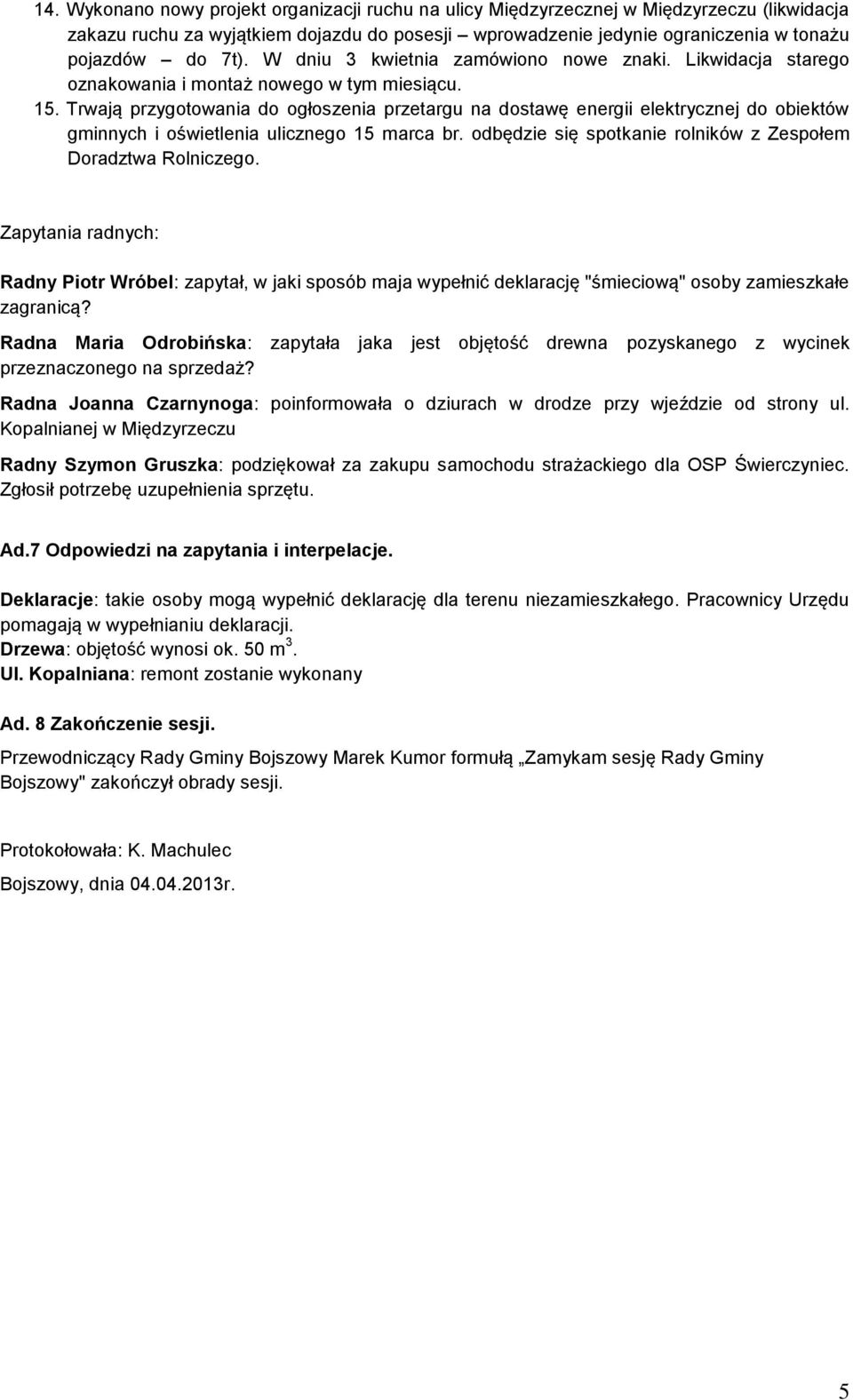 Trwają przygotowania do ogłoszenia przetargu na dostawę energii elektrycznej do obiektów gminnych i oświetlenia ulicznego 15 marca br. odbędzie się spotkanie rolników z Zespołem Doradztwa Rolniczego.