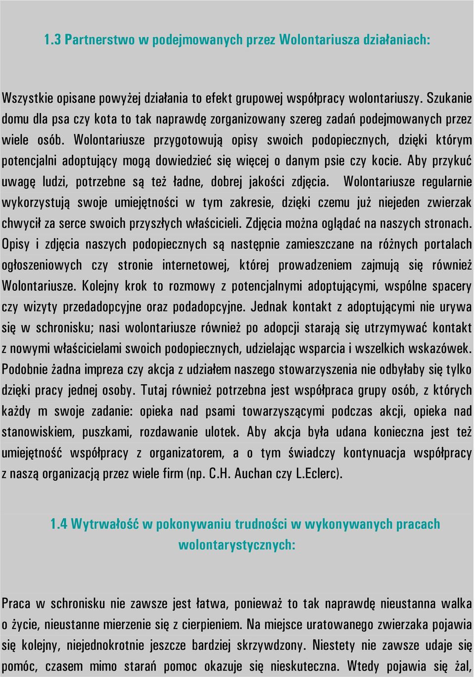 Wolontariusze przygotowują opisy swoich podopiecznych, dzięki którym potencjalni adoptujący mogą dowiedzieć się więcej o danym psie czy kocie.