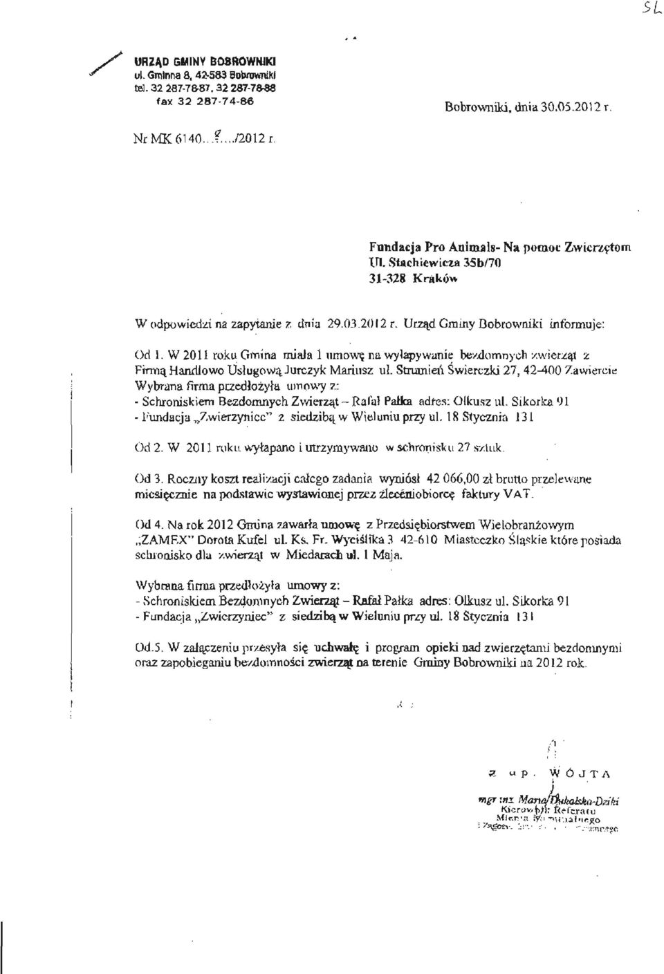 W 2011 roku Gmina miała l umowę na wyłapywanie bezdomnych zwierząt z Firmą Handlowo Usługową Jurczyk Mariusz ul.