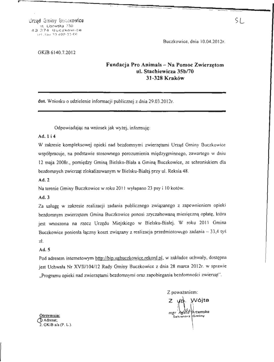 l i 4 W zakresie kompleksowej opieki nad bezdomnymi zwierzętami Urząd Gminy Buczkowice współpracuje, na podstawie stosownego porozumienia między gminnego, zawartego w dniu 12 maja 2008r.