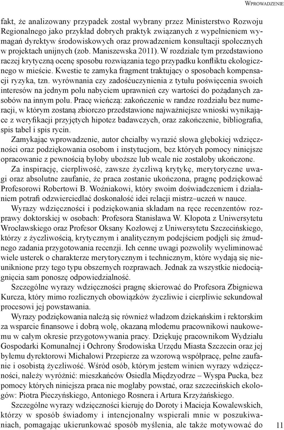 W rozdziale tym przedstawiono raczej krytyczną ocenę sposobu rozwiązania tego przypadku konfliktu ekologicznego w mieście. Kwestie te zamyka fragment traktujący o sposobach kompensacji ryzyka, tzn.