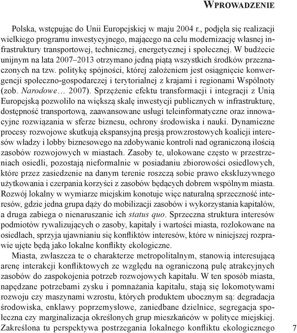 W budżecie unijnym na lata 2007 2013 otrzymano jedną piątą wszystkich środków przeznaczonych na tzw.