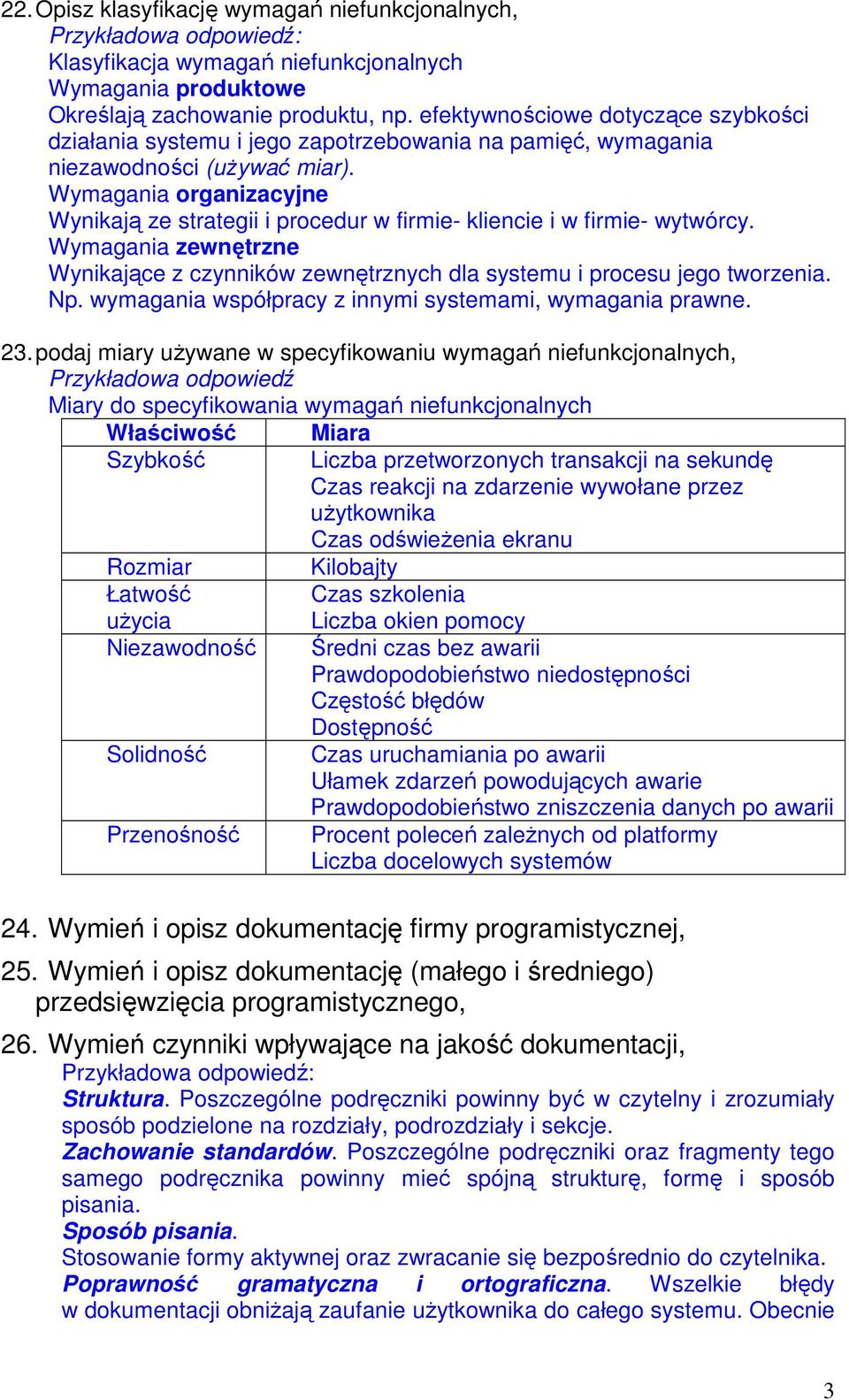 Wymagania organizacyjne Wynikają ze strategii i procedur w firmie- kliencie i w firmie- wytwórcy. Wymagania zewnętrzne Wynikające z czynników zewnętrznych dla systemu i procesu jego tworzenia. Np.