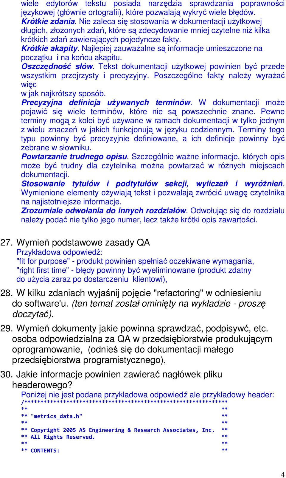 Najlepiej zauwaŝalne są informacje umieszczone na początku i na końcu akapitu. Oszczędność słów. Tekst dokumentacji uŝytkowej powinien być przede wszystkim przejrzysty i precyzyjny.