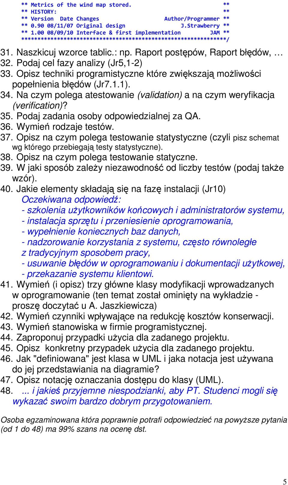 Podaj cel fazy analizy (Jr5,1-2) 33. Opisz techniki programistyczne które zwiększają moŝliwości popełnienia błędów (Jr7.1.1). 34.