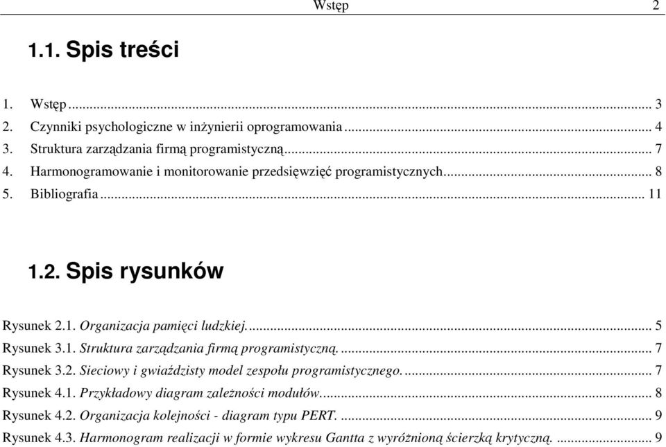 1. Struktura zarządzania firmą prgramistyczną... 7 Rysunek 3.2. Sieciwy i gwiaździsty mdel zespłu prgramistyczneg... 7 Rysunek 4.1. Przykładwy diagram zależnści mdułów.