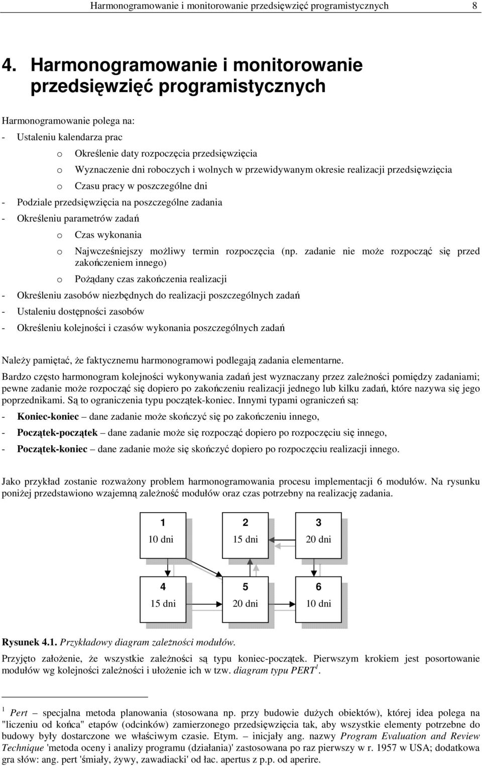 przewidywanym kresie realizacji przedsięwzięcia Czasu pracy w pszczególne dni - Pdziale przedsięwzięcia na pszczególne zadania - Określeniu parametrów zadań Czas wyknania Najwcześniejszy mżliwy