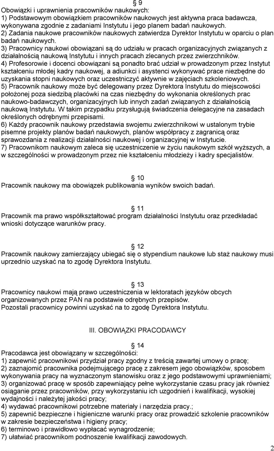 3) Pracownicy naukowi obowiązani są do udziału w pracach organizacyjnych związanych z działalnością naukową Instytutu i innych pracach zlecanych przez zwierzchników.