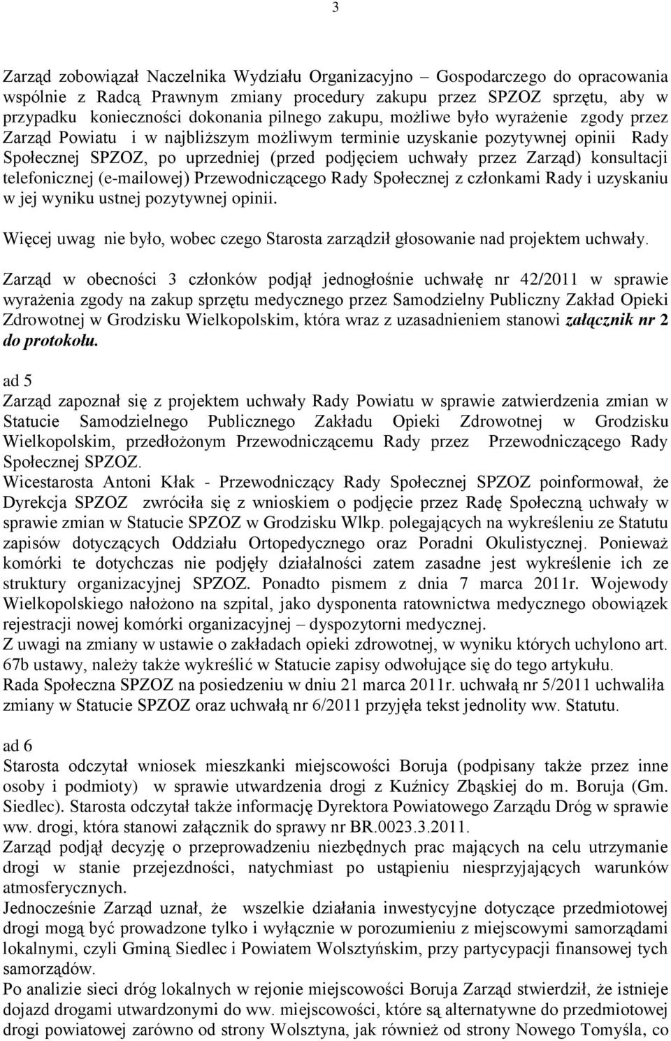 konsultacji telefonicznej (e-mailowej) Przewodniczącego Rady Społecznej z członkami Rady i uzyskaniu w jej wyniku ustnej pozytywnej opinii.