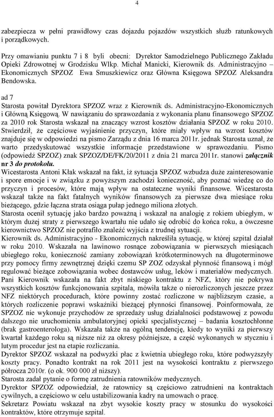 Administracyjno Ekonomicznych SPZOZ Ewa Smuszkiewicz oraz Główna Księgowa SPZOZ Aleksandra Bendowska. ad 7 Starosta powitał Dyrektora SPZOZ wraz z Kierownik ds.