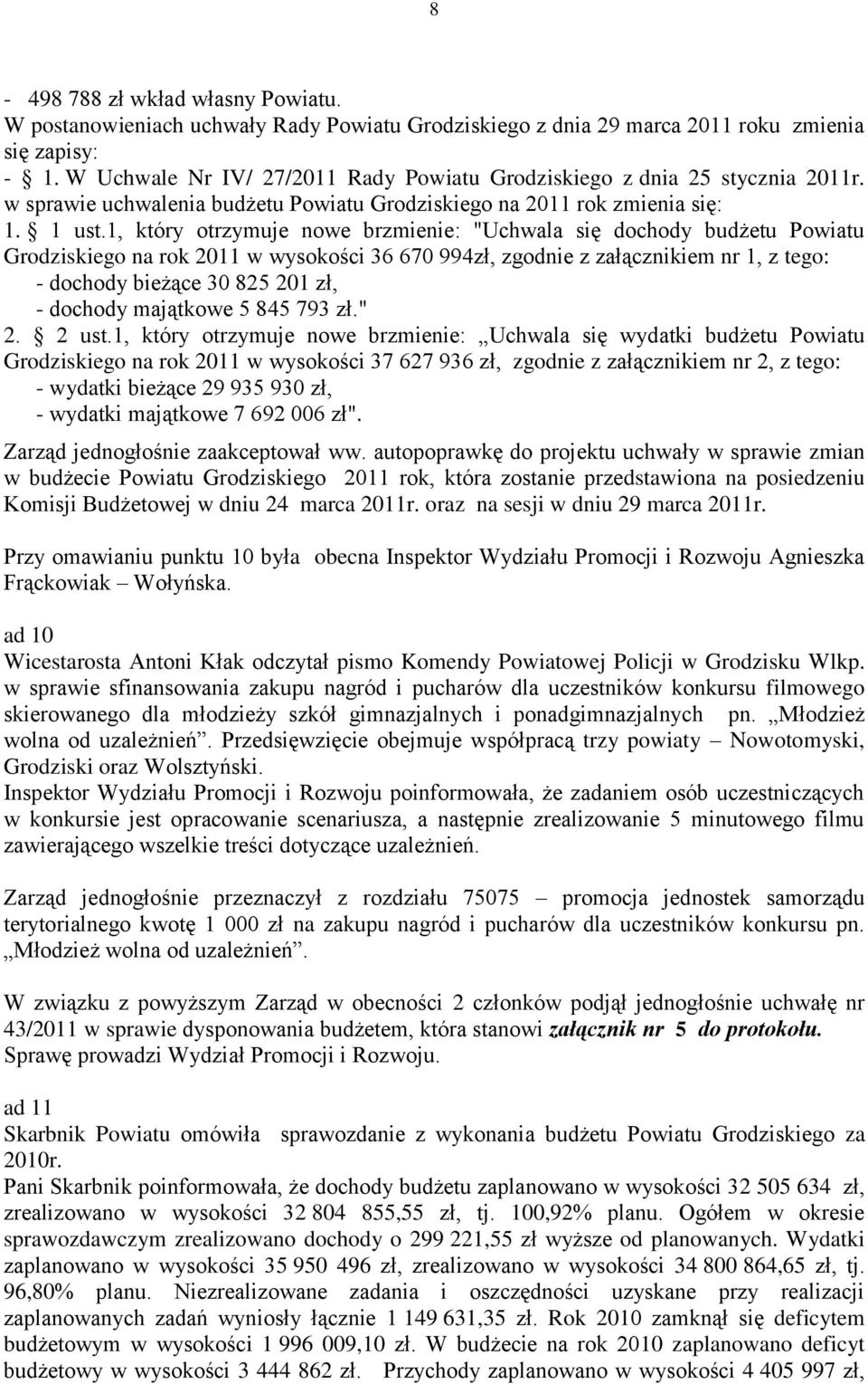 1, który otrzymuje nowe brzmienie: "Uchwala się dochody budżetu Powiatu Grodziskiego na rok 2011 w wysokości 36 670 994zł, zgodnie z załącznikiem nr 1, z tego: - dochody bieżące 30 825 201 zł, -