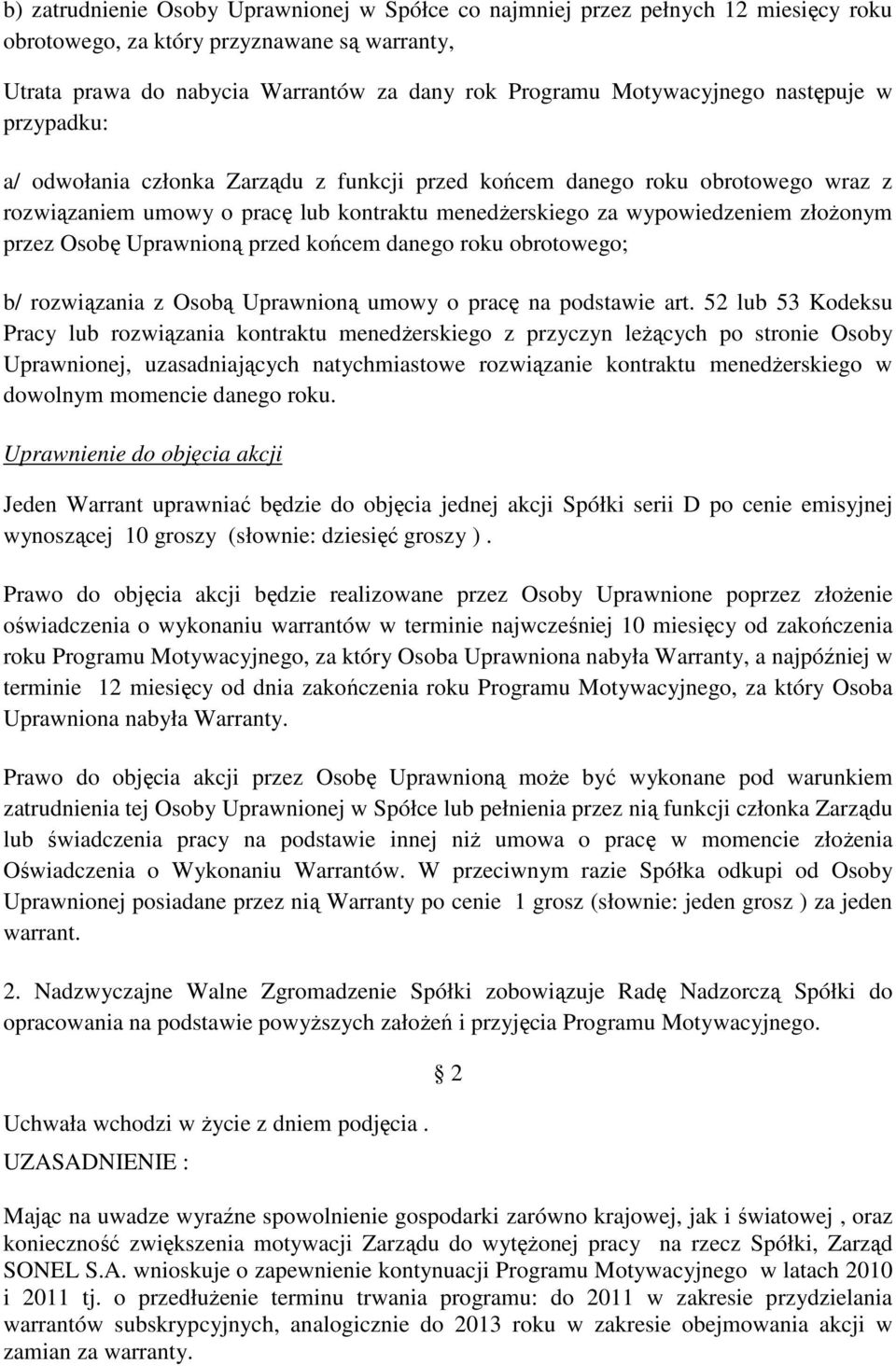 złożonym przez Osobę Uprawnioną przed końcem danego roku obrotowego; b/ rozwiązania z Osobą Uprawnioną umowy o pracę na podstawie art.