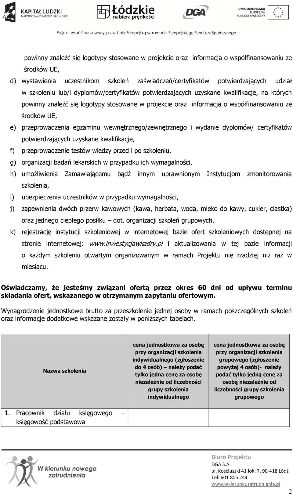 egzaminu wewnętrznego/zewnętrznego i wydanie dyplomów/ certyfikatów potwierdzających uzyskane kwalifikacje, f) przeprowadzenie testów wiedzy przed i po szkoleniu, g) organizacji badań lekarskich w