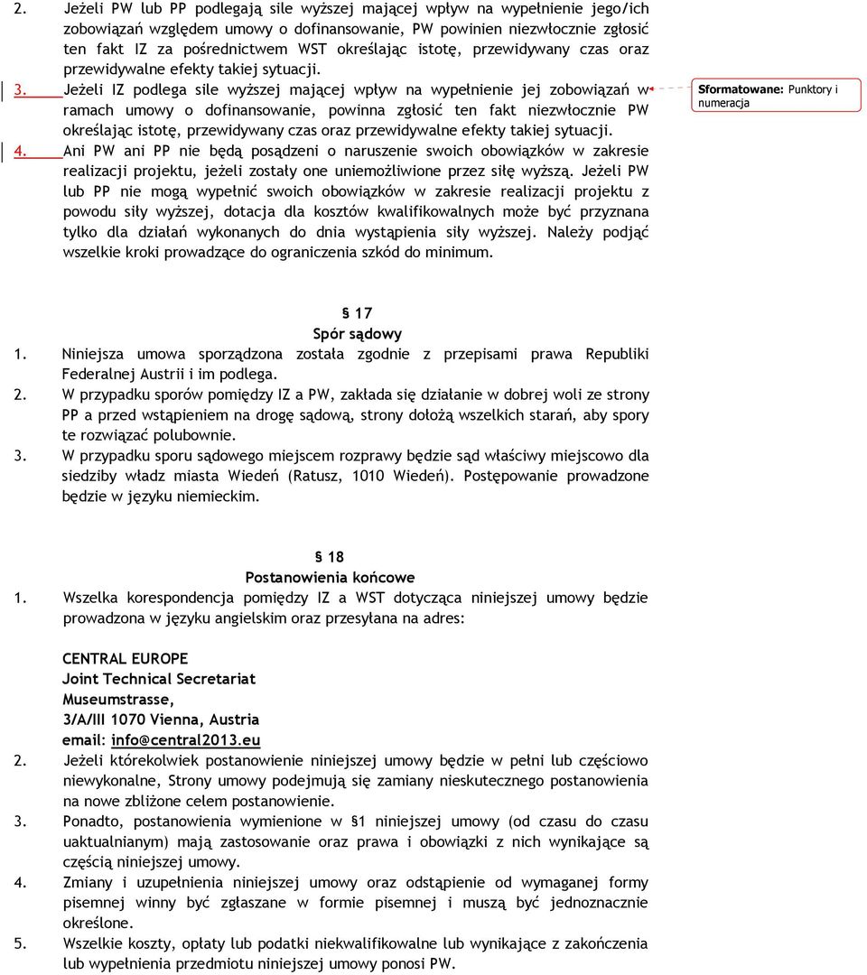 JeŜeli IZ podlega sile wyŝszej mającej wpływ na wypełnienie jej zobowiązań w ramach umowy o dofinansowanie, powinna zgłosić ten fakt niezwłocznie PW określając istotę, przewidywany czas oraz
