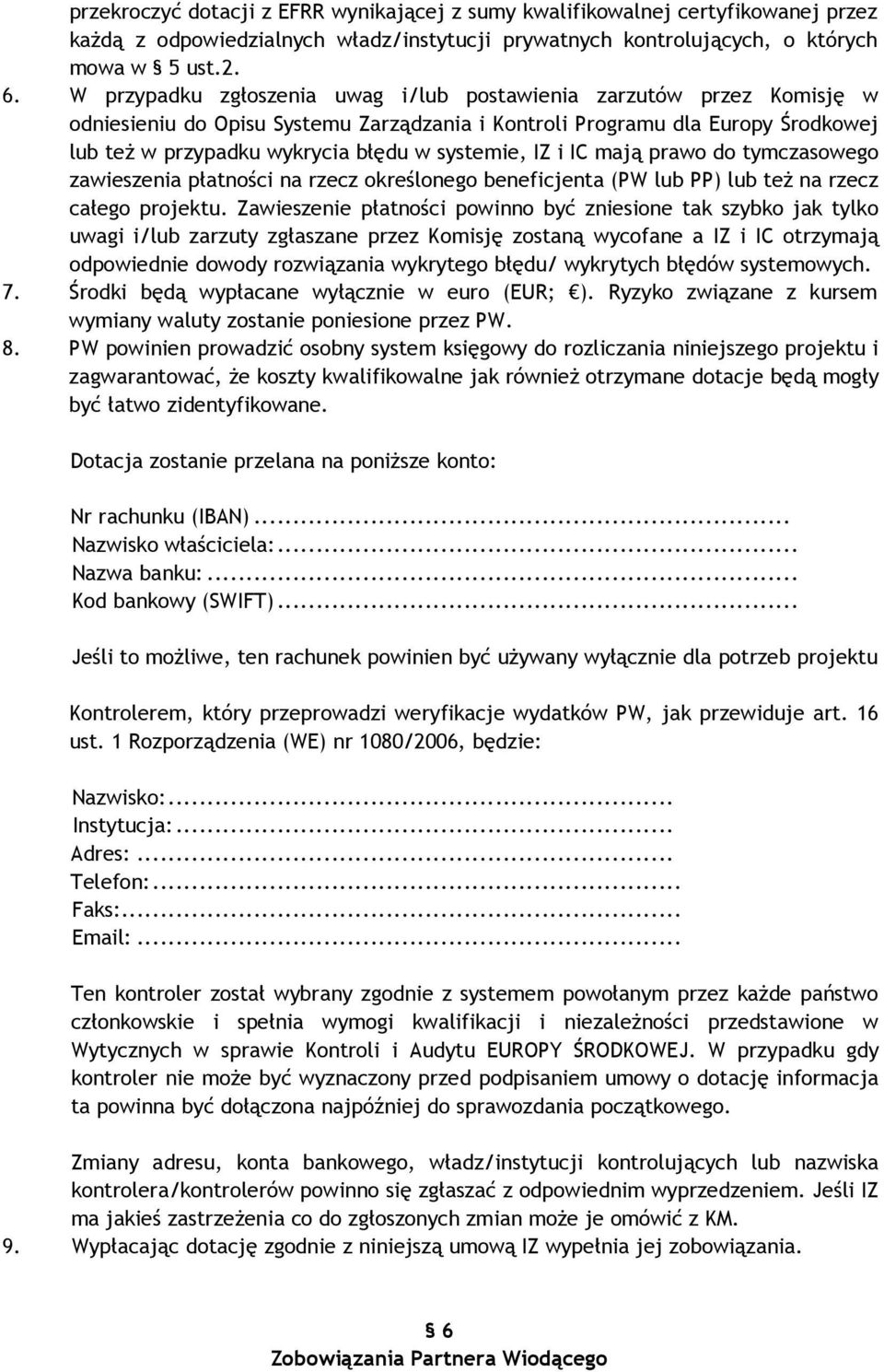 IZ i IC mają prawo do tymczasowego zawieszenia płatności na rzecz określonego beneficjenta (PW lub PP) lub teŝ na rzecz całego projektu.