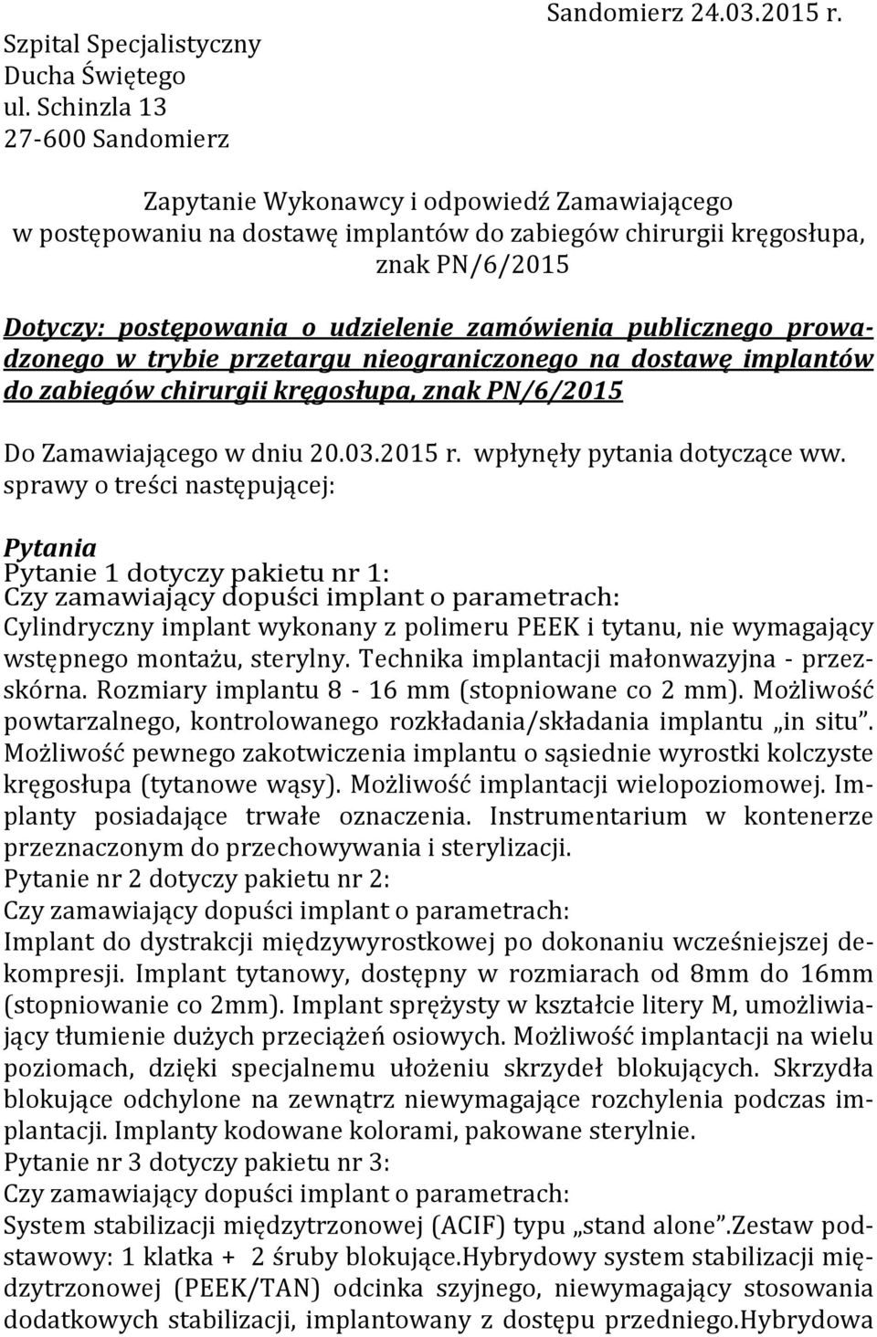 prowadzonego w trybie przetargu nieograniczonego na dostawę implantów do zabiegów chirurgii kręgosłupa, znak PN/6/2015 Do Zamawiającego w dniu 20.03.2015 r. wpłynęły pytania dotyczące ww.