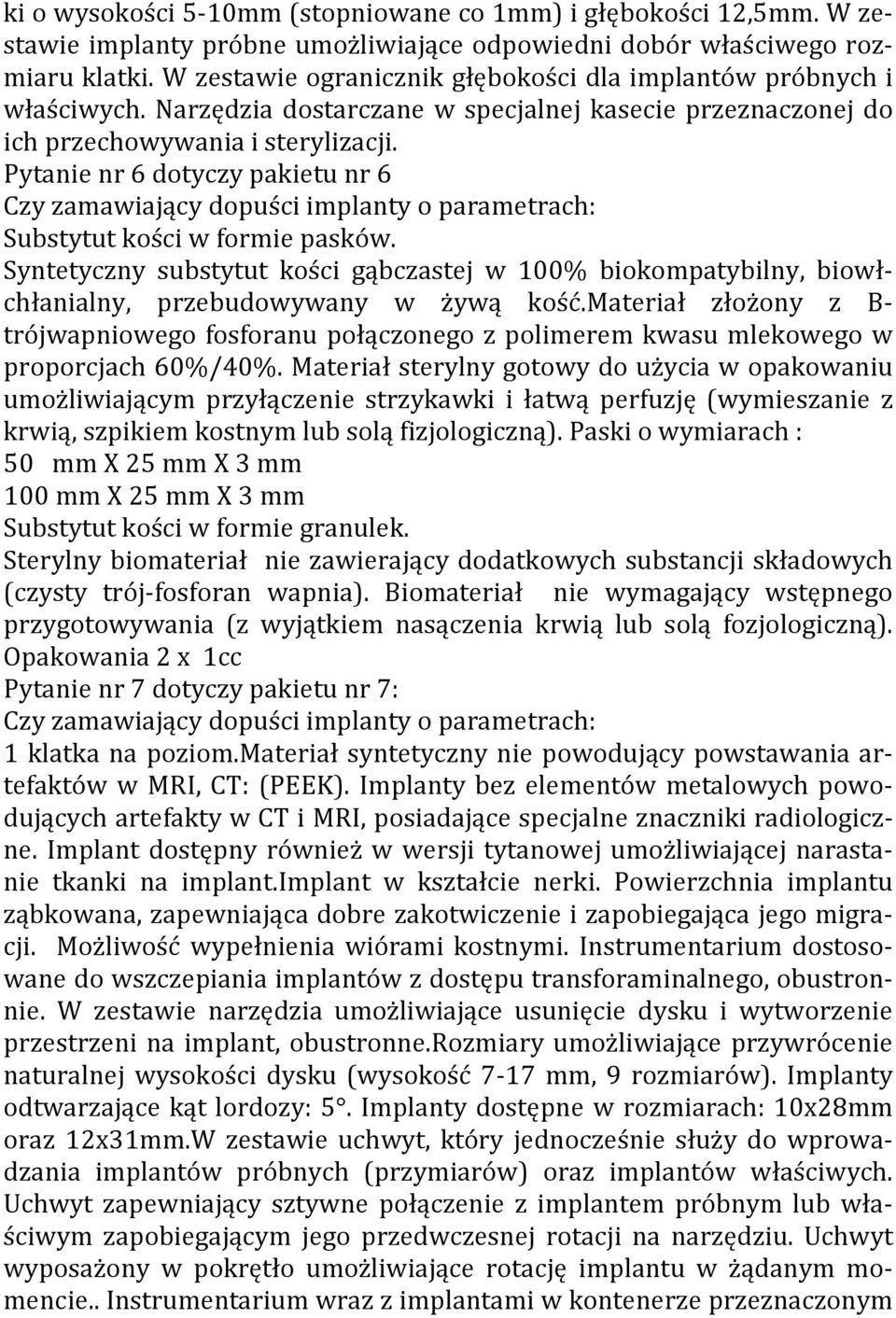 Pytanie nr 6 dotyczy pakietu nr 6 Czy zamawiający dopuści implanty o parametrach: Substytut kości w formie pasków.