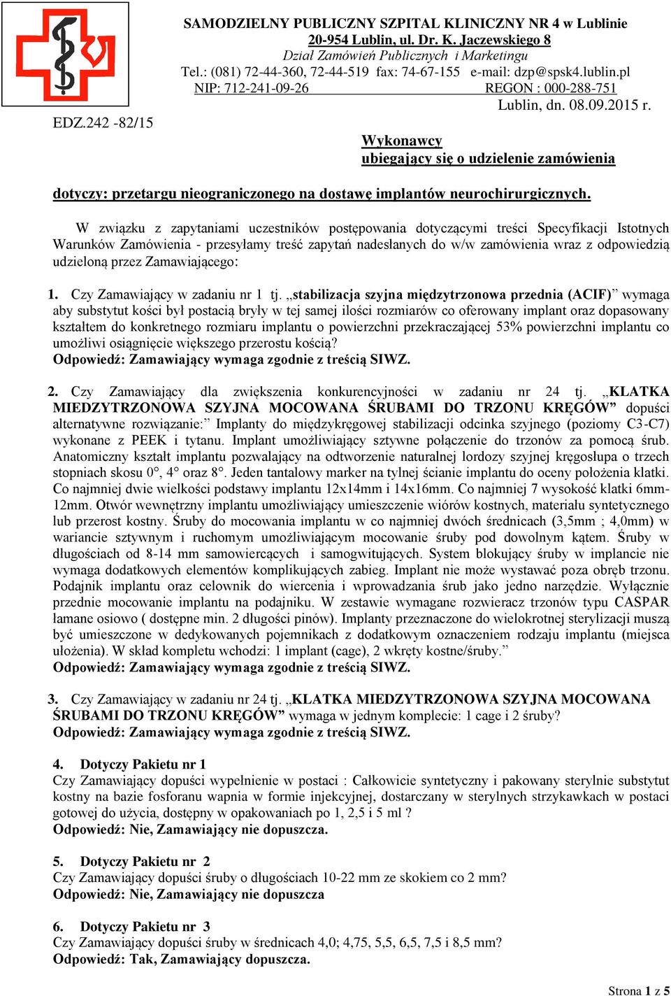 Wykonawcy ubiegający się o udzielenie zamówienia dotyczy: przetargu nieograniczonego na dostawę implantów neurochirurgicznych.