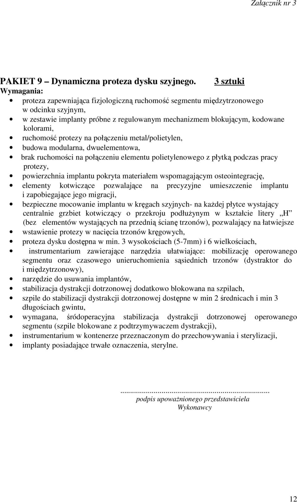 protezy na połączeniu metal/polietylen, budowa modularna, dwuelementowa, brak ruchomości na połączeniu elementu polietylenowego z płytką podczas pracy protezy, powierzchnia implantu pokryta