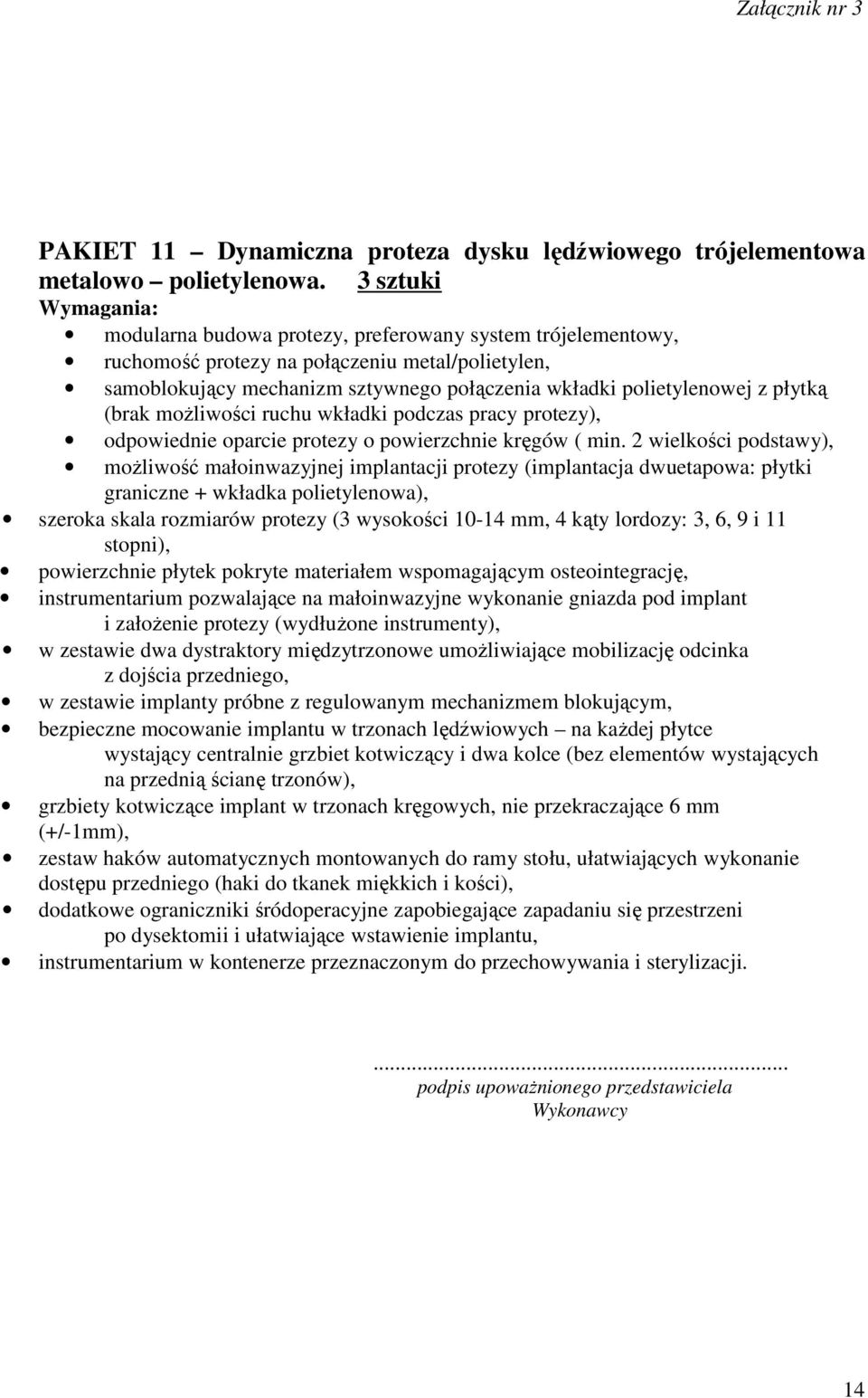 (brak możliwości ruchu wkładki podczas pracy protezy), odpowiednie oparcie protezy o powierzchnie kręgów ( min.