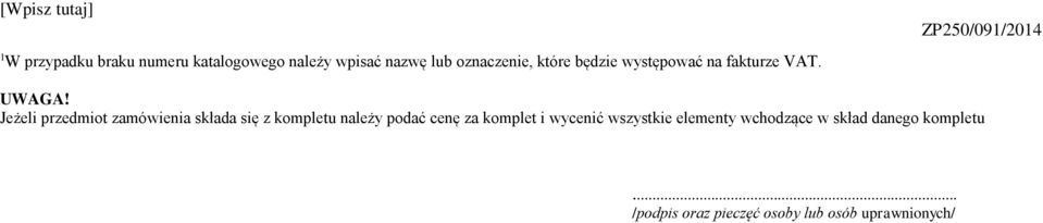 Jeżeli przedmiot zamówienia składa się z kompletu należy podać cenę za komplet