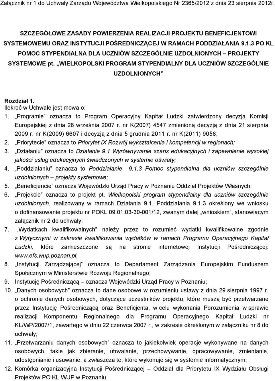 3 PO KL POMOC STYPENDIALNA DLA UCZNIÓW SZCZEGÓLNIE UZDOLNIONYCH PROJEKTY SYSTEMOWE pt. WIELKOPOLSKI PROGRAM STYPENDIALNY DLA UCZNIÓW SZCZEGÓLNIE UZDOLNIONYCH Rozdział 1.