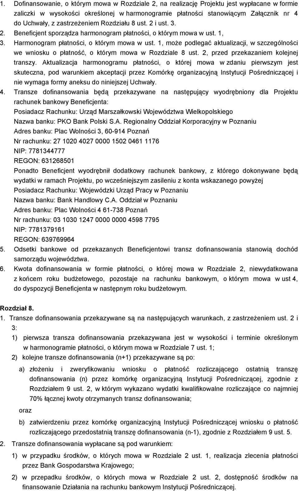 1, moŝe podlegać aktualizacji, w szczególności we wniosku o płatność, o którym mowa w Rozdziale 8 ust. 2, przed przekazaniem kolejnej transzy.