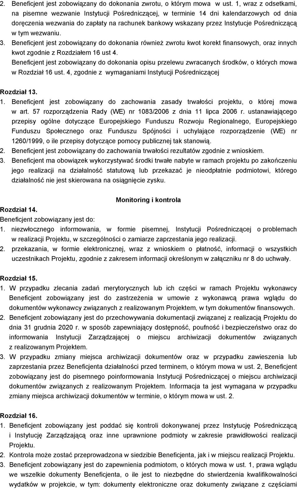 w tym wezwaniu. 3. Beneficjent jest zobowiązany do dokonania równieŝ zwrotu kwot korekt finansowych, oraz innych kwot zgodnie z Rozdziałem 16 ust 4.