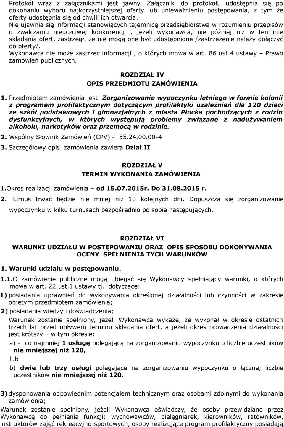 Nie ujawnia się informacji stanowiących tajemnicę przedsiębiorstwa w rozumieniu przepisów o zwalczaniu nieuczciwej konkurencji, jeżeli wykonawca, nie później niż w terminie składania ofert,