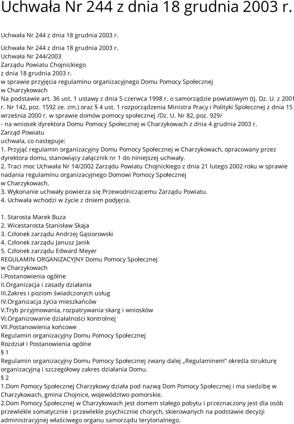 Nr 142, poz. 1592 ze. zm.) oraz 4 ust. 1 rozporządzenia Ministra Pracy i Polityki Społecznej z dnia 15 września 2000 r. w sprawie domów pomocy społecznej /Dz. U. Nr 82, poz.